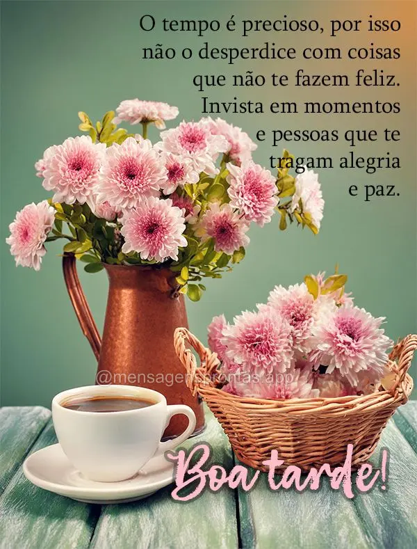 O tempo é precioso, por isso não o desperdice com coisas que não te fazem feliz. Invista em momentos e pessoas que te tragam alegria e paz. Boa tarde!...