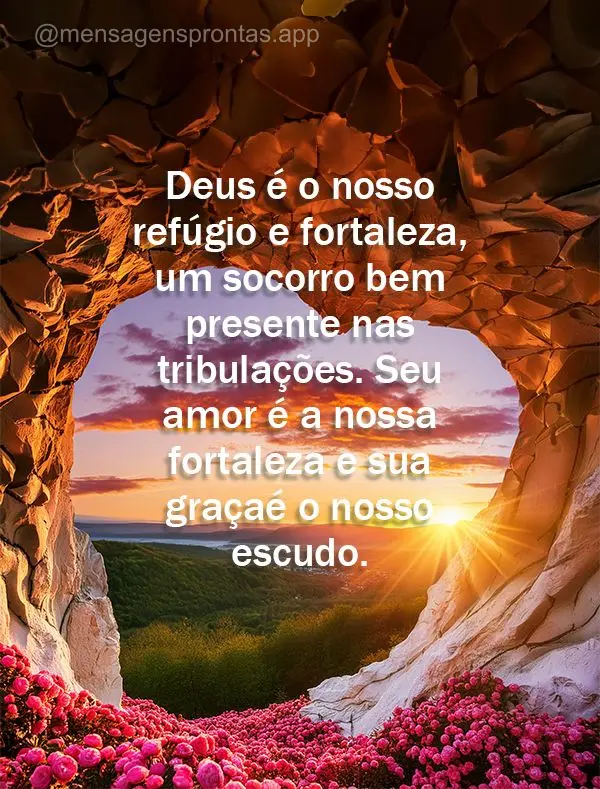 Deus é o nosso refúgio e fortaleza, um socorro bem presente nas tribulações. Seu amor é a nossa fortaleza e sua graça é o nosso escudo.