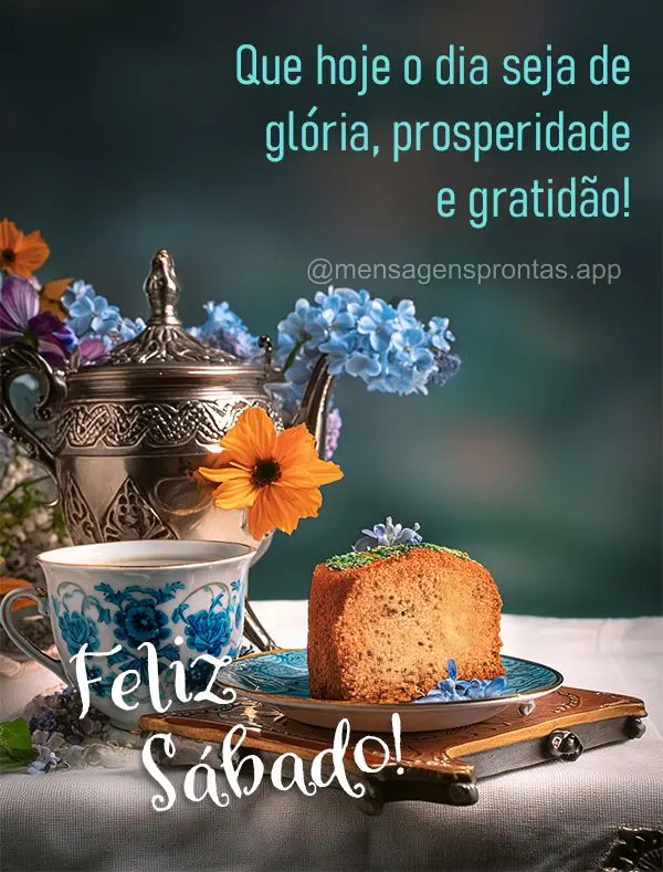 Que hoje o dia seja de glória, prosperidade e gratidão! Feliz Sábado!