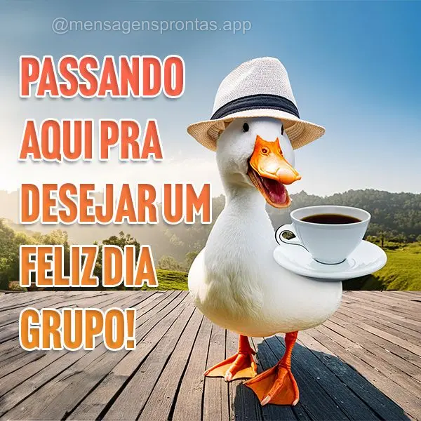 Passando aqui pra desejar um feliz dia grupo!