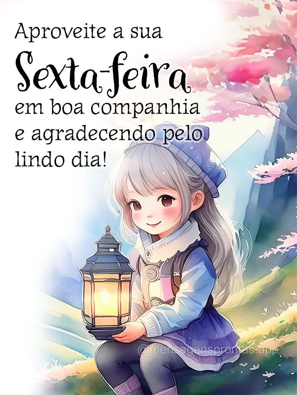 Aproveite a sua Sexta-feira em boa companhia e agradecendo pelo lindo dia!