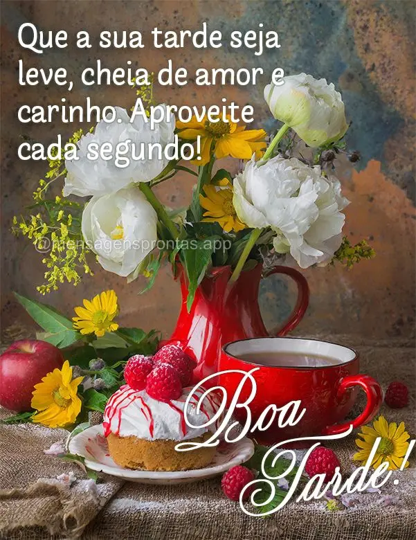 "Que a sua tarde seja leve, cheia de amor e carinho. Aproveite cada segundo!" Boa tarde!