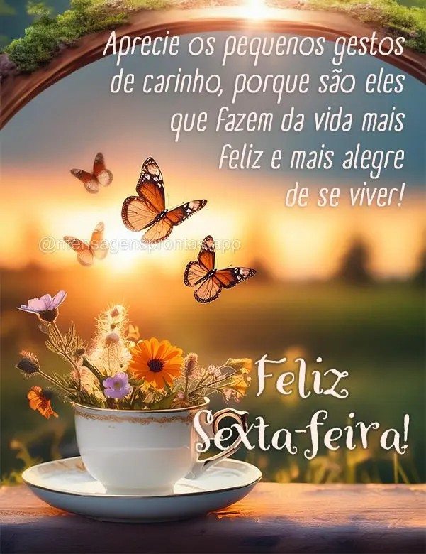 Aprecie os pequenos gestos de carinho, porque são eles que fazem da vida mais feliz e mais alegre de se viver! Feliz Sexta-feira!