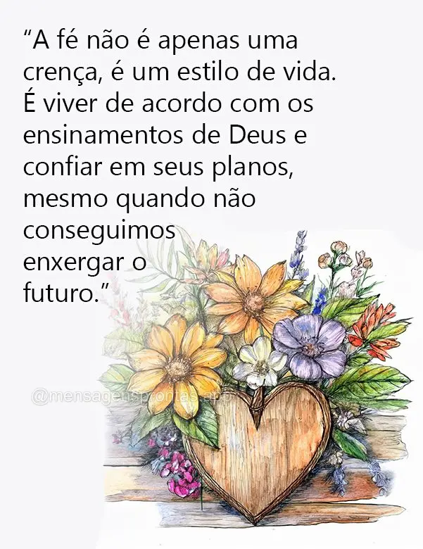 "A fé não é apenas uma crença, é um estilo de vida. É viver de acordo com os ensinamentos de Deus e confiar em seus planos, mesmo quando não conse...