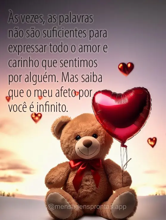 Às vezes, as palavras não são suficientes para expressar todo o amor e carinho que sentimos por alguém. Mas saiba que o meu afeto por você é infini...