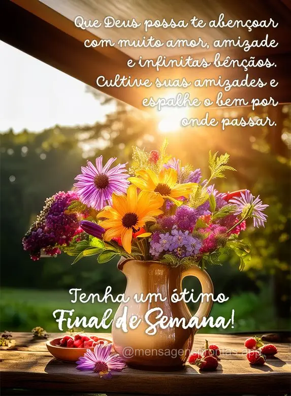 Que Deus possa te abençoar com muito amor, amizade e infinitas bênçãos. Cultive suas amizades e espalhe o bem por onde passar.  Tenha um ótimo Final...