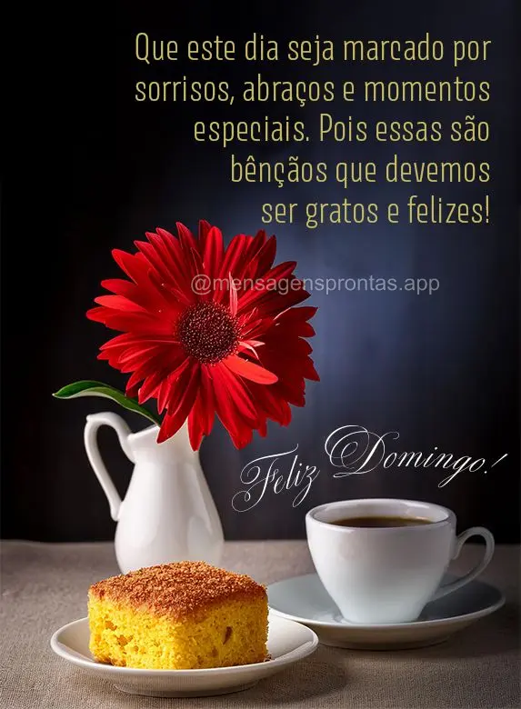 Que este dia seja marcado por sorrisos, abraços e momentos especiais. Pois essas são bênçãos que devemos ser gratos e felizes! Feliz Domingo!