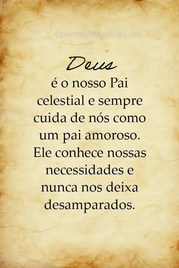 Deus é o nosso Pai celestial e sempre cuida de nós como um pai amoroso. Ele conhece nossas necessidades e nunca nos deixa desamparados.