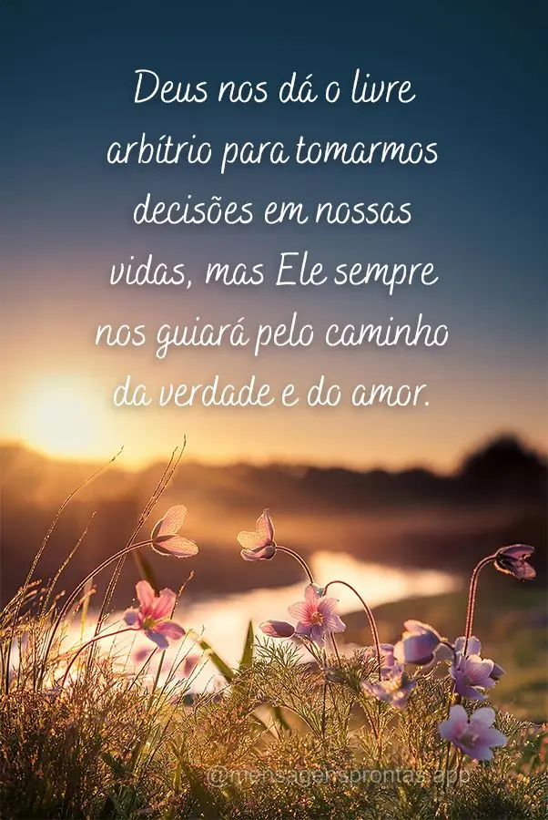 Deus nos dá o livre arbítrio para tomarmos decisões em nossas vidas, mas Ele sempre nos guiará pelo caminho da verdade e do amor.