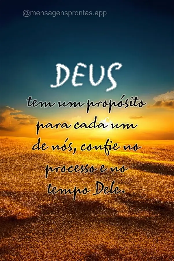 "Deus tem um propósito para cada um de nós, confie no processo e no tempo Dele."