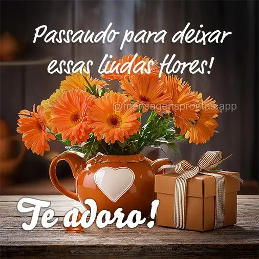 Passando pra deixar lindas flores! Te adoro!