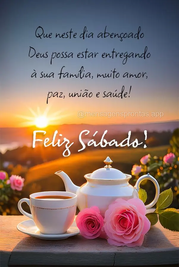 Que neste dia abençoado Deus possa estar entregando à sua família, muito amor, paz, união e saúde!  Feliz Sábado!