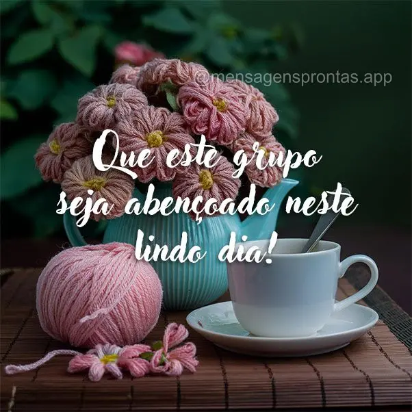 Que este grupo seja abençoado neste lindo dia!