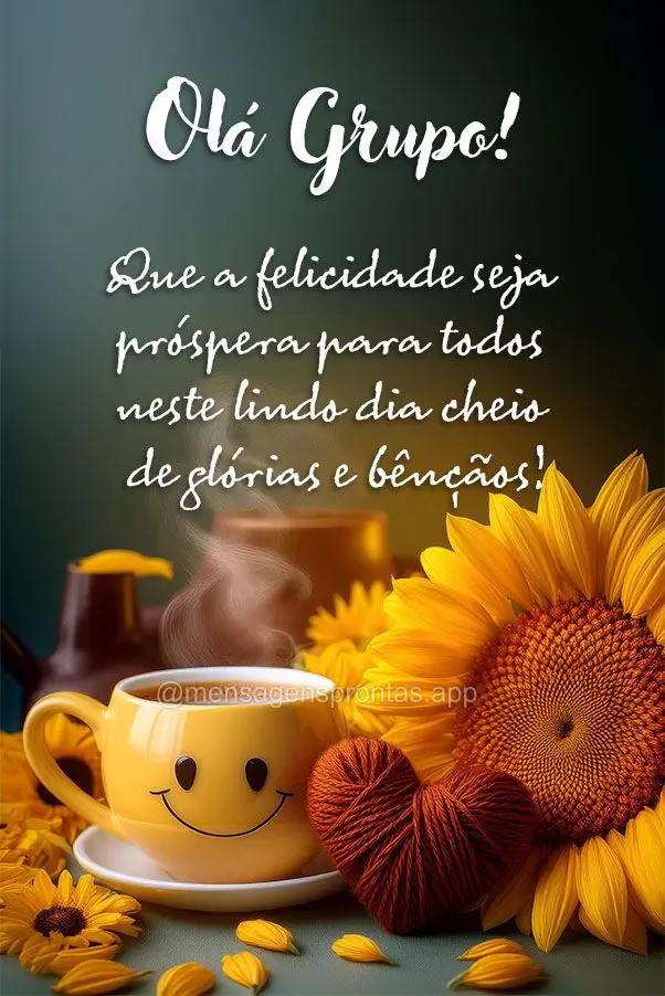 Que a felicidade seja próspera para todos neste lindo dia cheio de glórias e bênçãos! Olá Grupo!