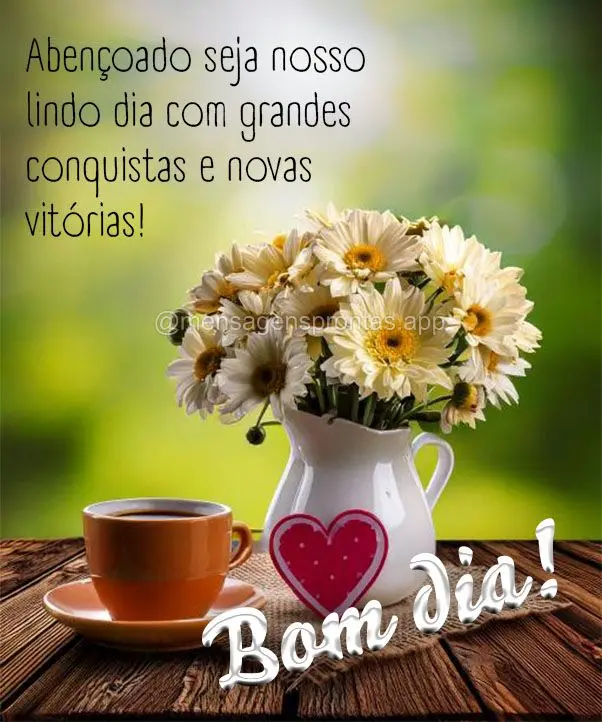 Abençoado seja nosso lindo dia com grandes conquistas e novas vitórias! Bom dia!