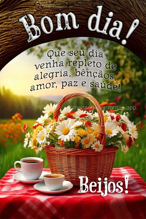 Que seu dia venha repleto de alegria, bênçãos, amor, paz e saúde! Beijos! Bom dia!