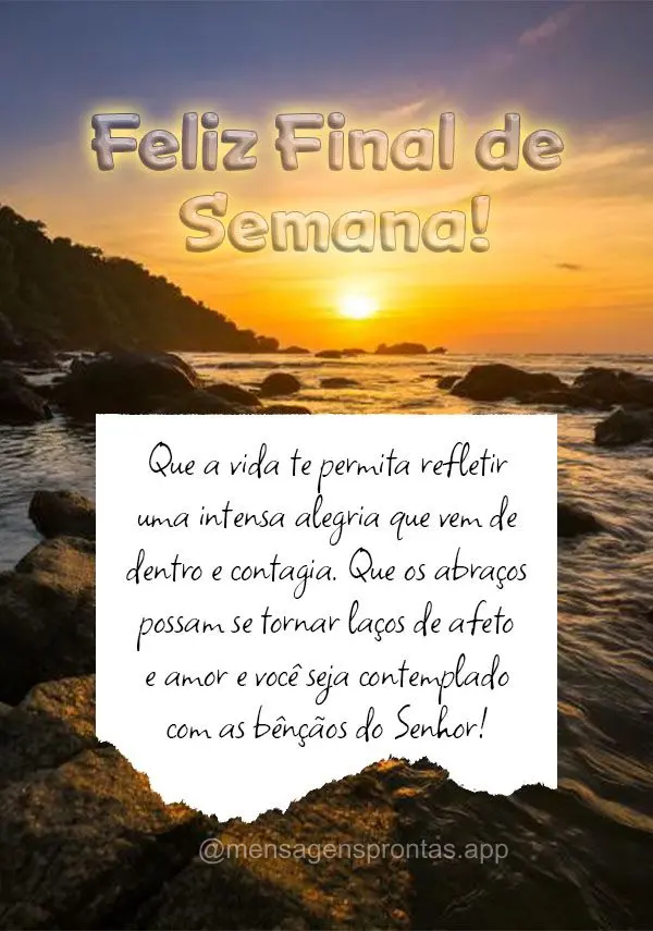 Que a vida te permita refletir uma intensa alegria que vem de dentro e contagia. Que os abraços possam se tornar laços de afeto e amor e você seja con...