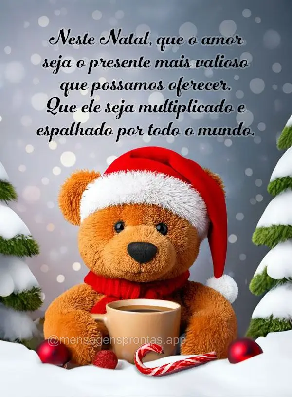 Neste Natal, que o amor seja o presente mais valioso que possamos oferecer. Que ele seja multiplicado e espalhado por todo o mundo.