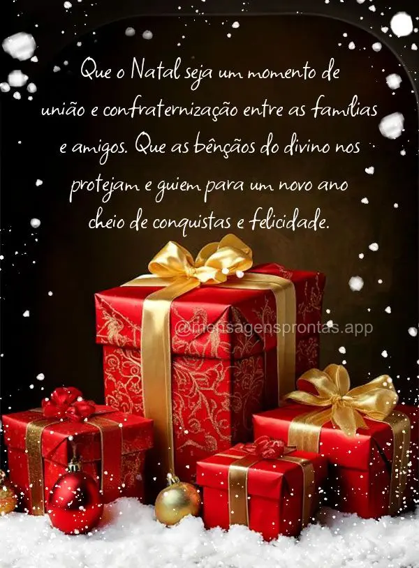 Que o Natal seja um momento de união e confraternização entre as famílias e amigos. Que as bênçãos do divino nos protejam e guiem para um novo ano...