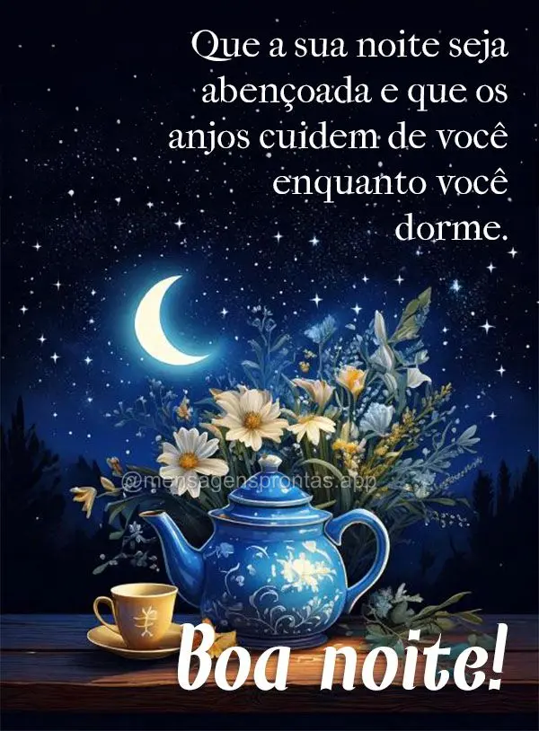 Que a sua noite seja abençoada e que os anjos cuidem de você enquanto você dorme. Boa noite!