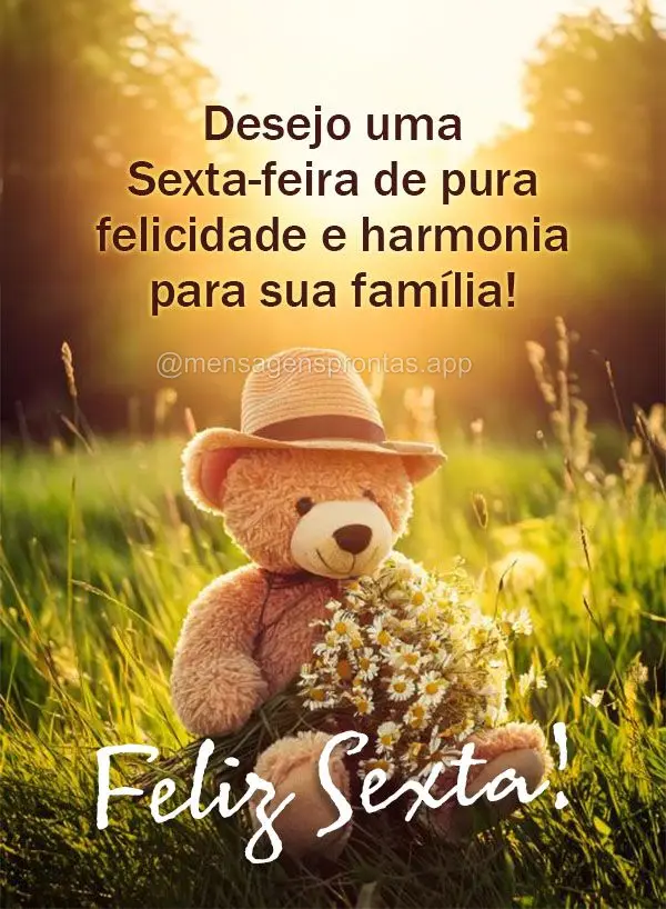 Desejo uma Sexta-feira de pura felicidade e harmonia para sua família!  Feliz Sexta! 