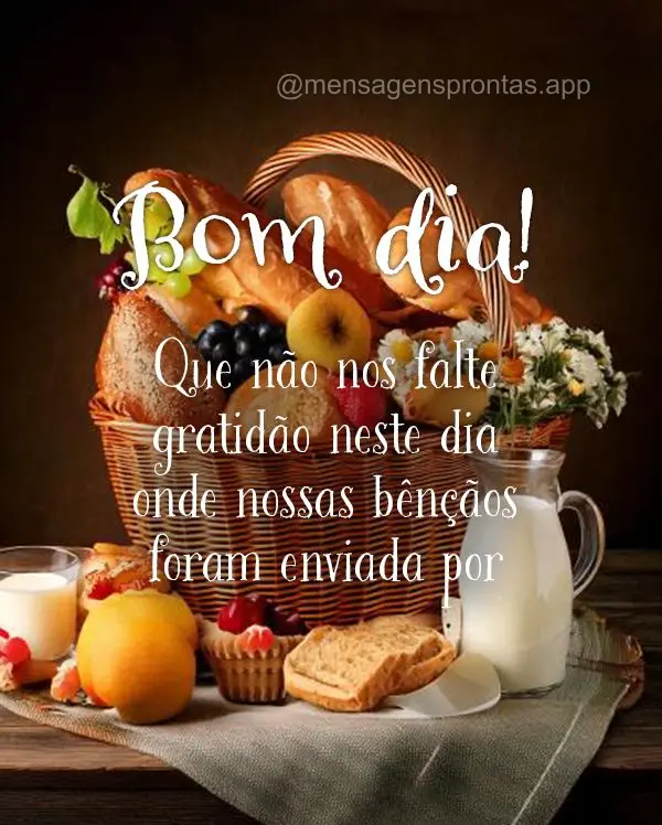 Que não nos falte gratidão neste dia onde nossas bênçãos foram enviada por Deus! Bom dia!