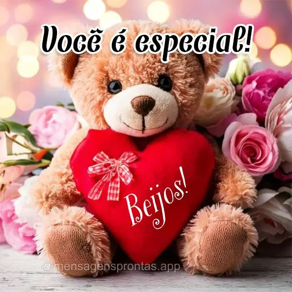 Você é especial! Beijos!