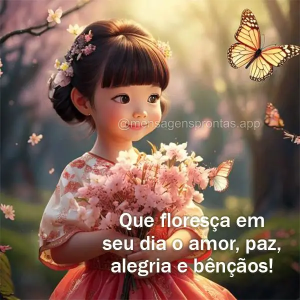 Que floresça em seu dia o amor, paz, alegria e bênçãos!  