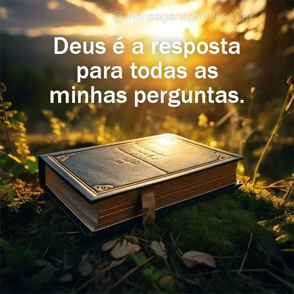 Deus é a resposta para todas as minhas perguntas.