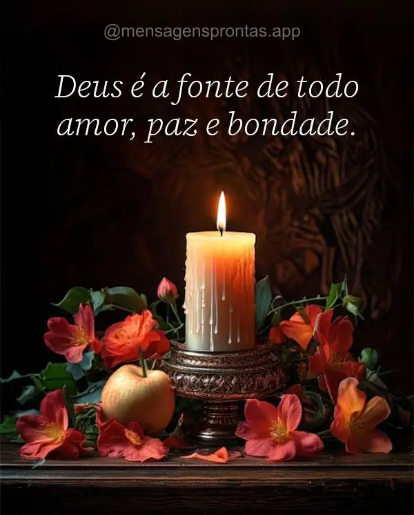 Deus é a fonte de todo amor, paz e bondade.