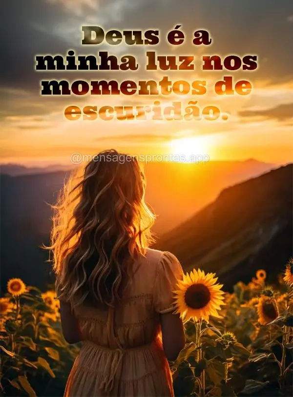 Deus é a minha luz nos momentos de escuridão.