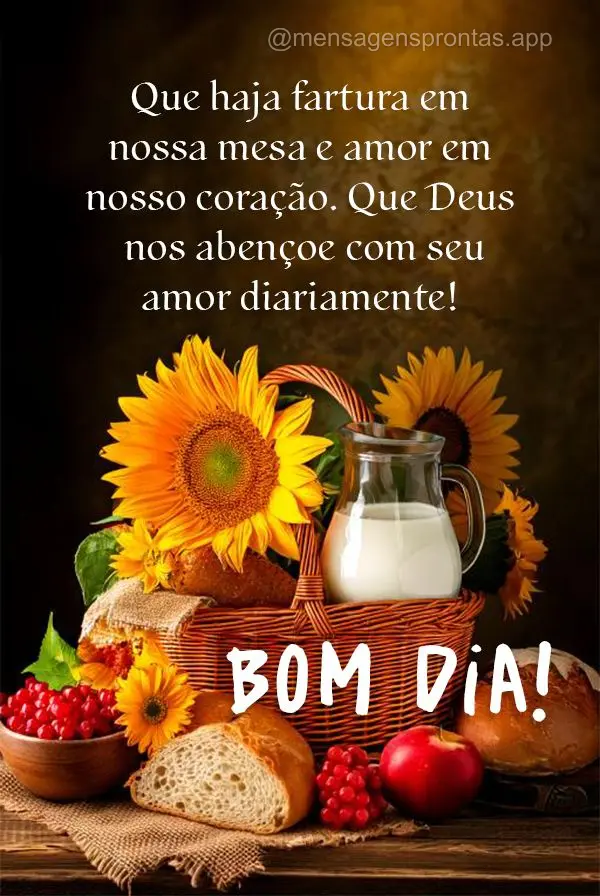 Que haja fartura em nossa mesa e amor em nosso coração. Que Deus nos abençoe com seu amor diariamente! Bom dia!