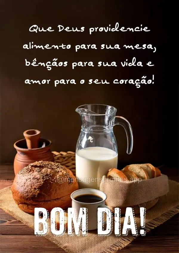 Que Deus providencie alimento para sua mesa, bênçãos para sua vida e amor para o seu coração! Bom dia!