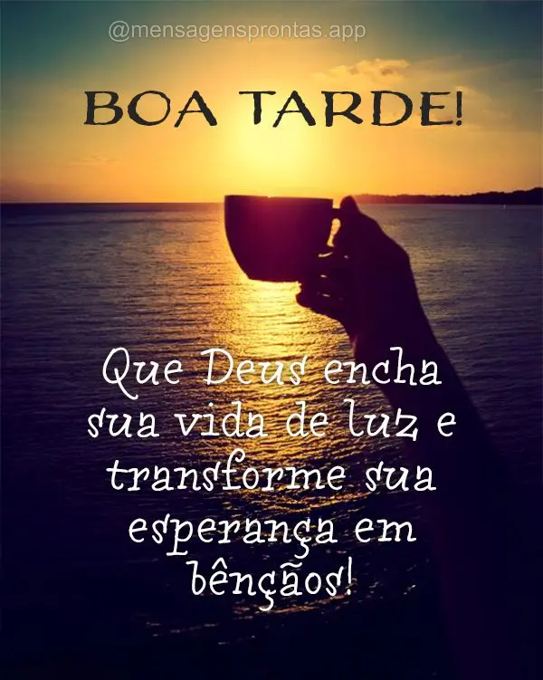 Que Deus encha sua vida de luz e transforme sua esperança em bênçãos! Boa tarde!