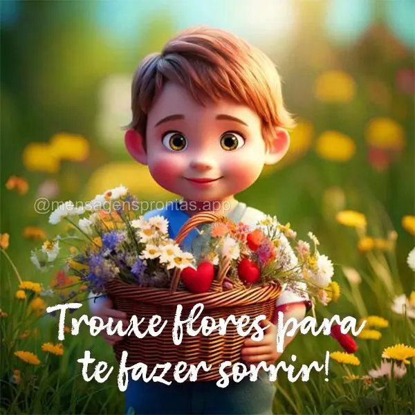 Trouxe flores para te fazer sorrir!