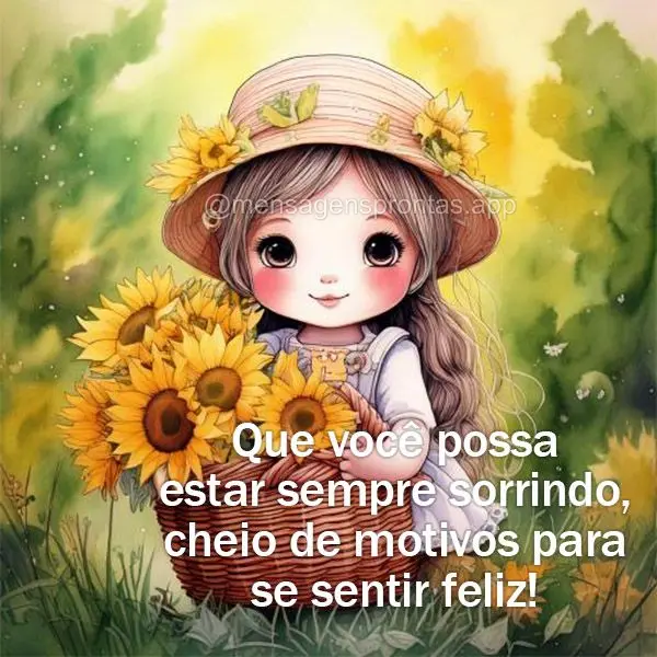 Que você possa estar sempre sorrindo cheio de motivos para se sentir feliz!