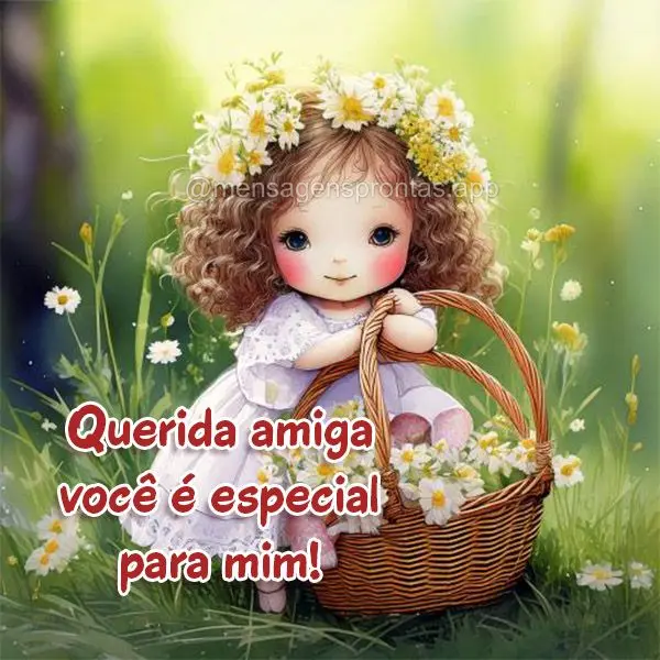 Querida amiga você é especial para mim!