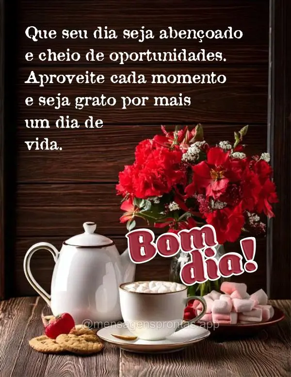 Que seu dia seja abençoado e cheio de oportunidades. Aproveite cada momento e seja grato por mais um dia de vida. Bom dia!