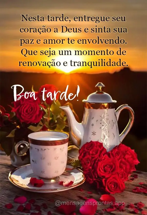 Nesta tarde, entregue seu coração a Deus e sinta sua paz e amor te envolvendo. Que seja um momento de renovação e tranquilidade. Boa tarde!