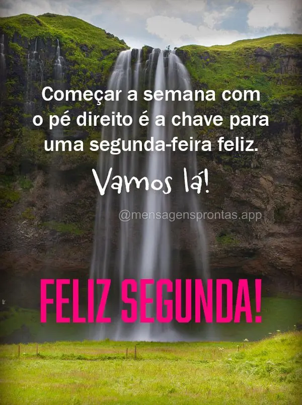 Começar a semana com o pé direito é a chave para uma segunda-feira feliz. Vamos lá! Feliz Segunda!